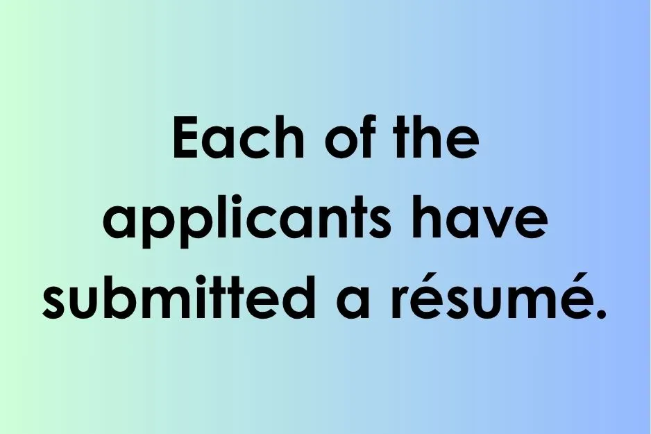 Light blue gradient background with text: Each of the applicants have submitted a résumé.