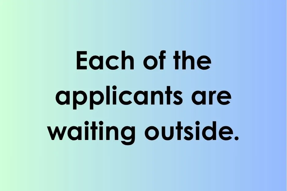 A quiz option testing subject-verb agreement with the phrase: Each of the applicants are waiting outside.