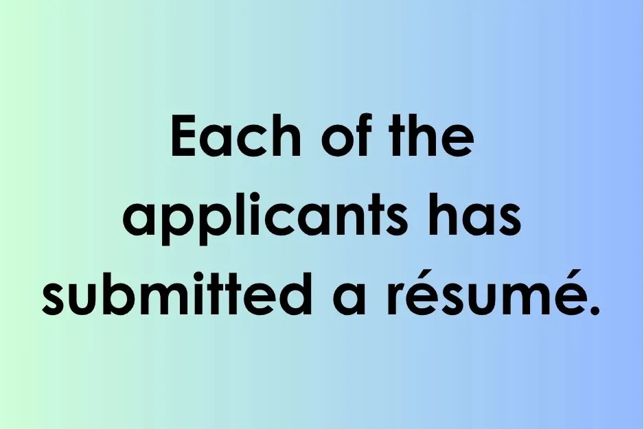 A example sentence demonstrating subject-verb agreement: Each of the applicants has submitted a résumé.