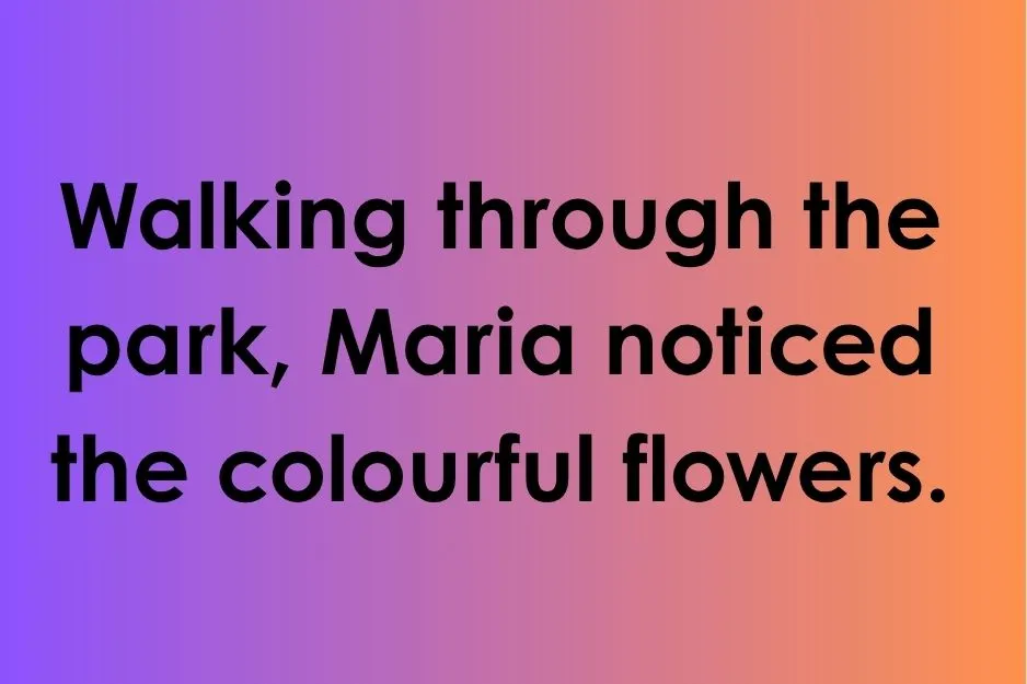 Sentence analysis for dangling modifier showing Maria walking through the park and seeing flowers.