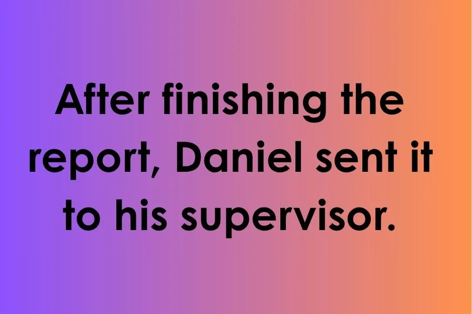 Sentence structure check for dangling modifier about Daniel finishing a report and sending it.