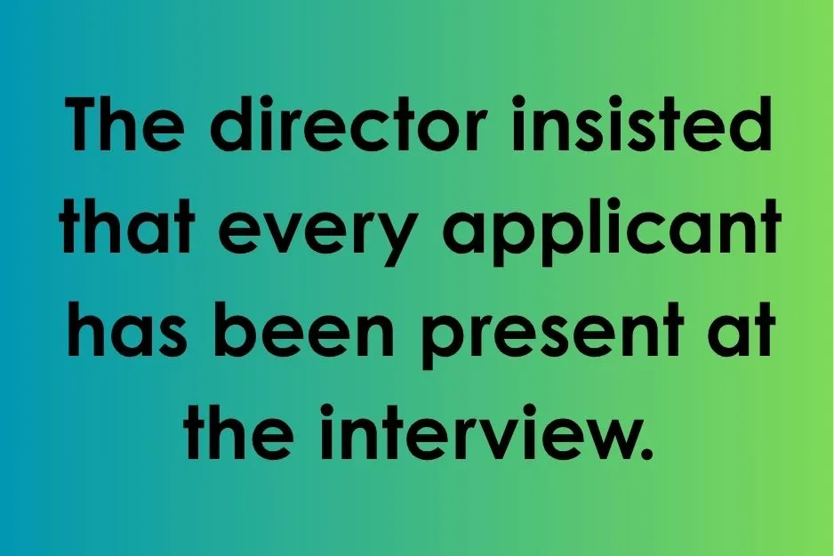 Subjunctive mood example sentence stating: The director insisted that every applicant has been present at the interview.