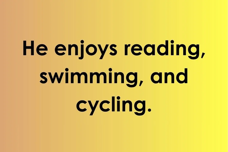 The sentence He enjoys reading, swimming, and cycling, showing correct parallel structure.