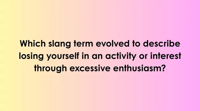 Question about slang words in America describing losing yourself in an activity, on a pink gradient background
