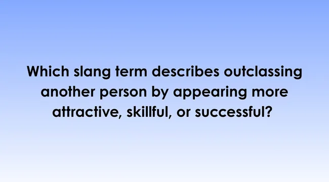 Blue quiz graphic asking which slang term describes outclassing someone by appearing more attractive or successful.