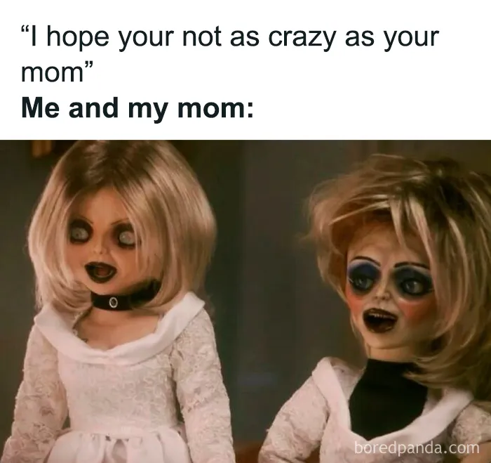 Relatable female meme showing creepy dolls captioned me and my mom