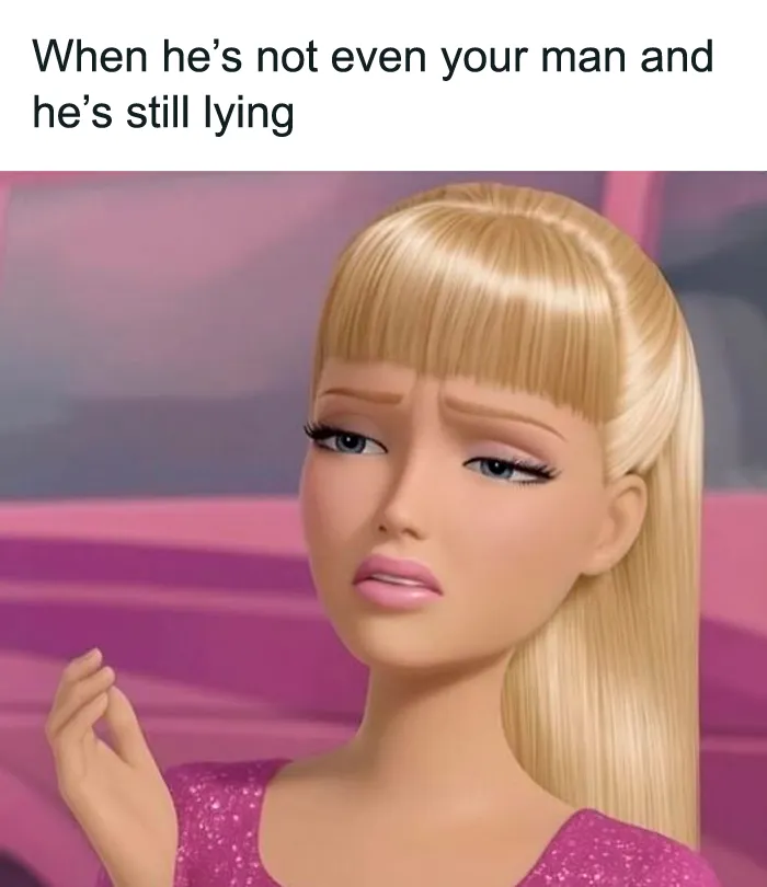 Relatable female meme with Barbie face looking skeptical about a lying man