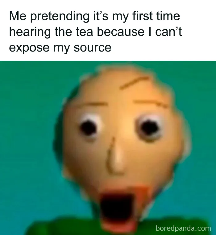 A funny relatable meme featuring Baldi with a shocked face pretending to hear gossip for the first time.