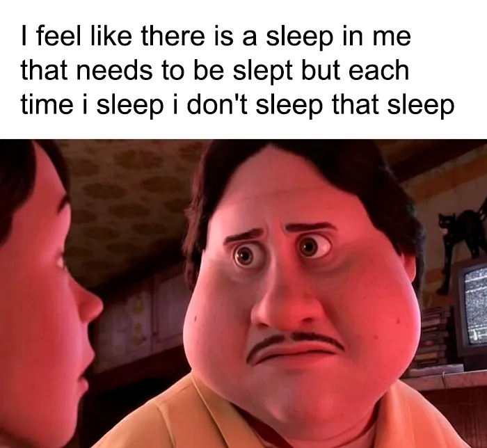 Relatable funny memes about a constant feeling of being extremely tired and needing deep sleep.