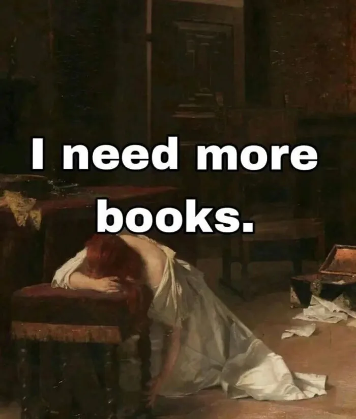 Classic painting meme expressing a desperate need for more books