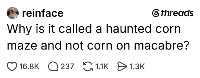 Funny Halloween posts thread asking why a haunted corn maze is not called corn on macabre