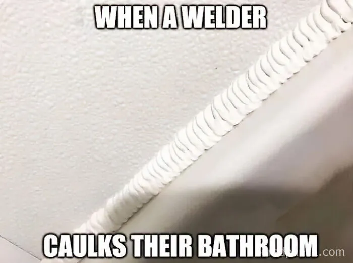Construction fails memes showing bathroom caulk applied in a layered, welded pattern by a welder.