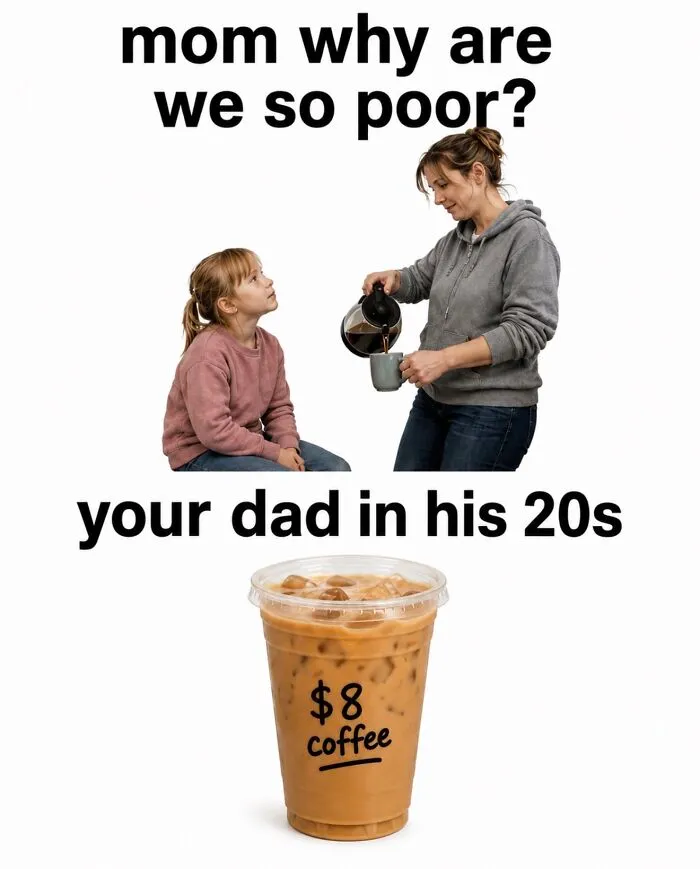Meme showing a child asking why they are poor with $8 coffee referencing financial struggles