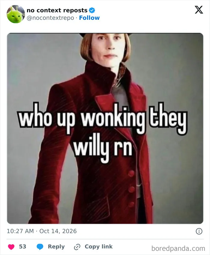 Meme with character and caption who up wonking they wily rn