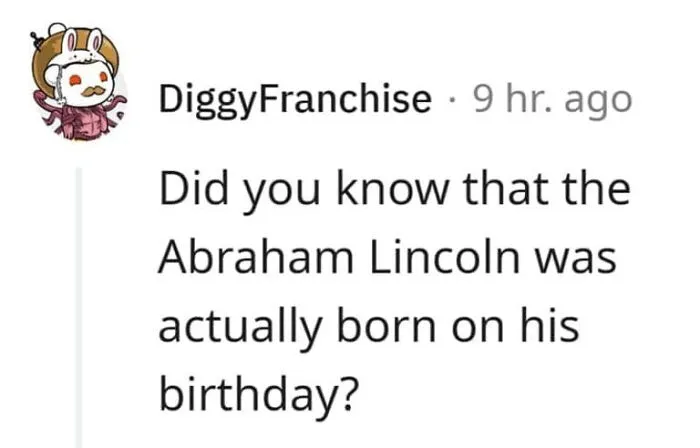 Meme about Abraham Lincoln being born on his birthday, technically correct meme