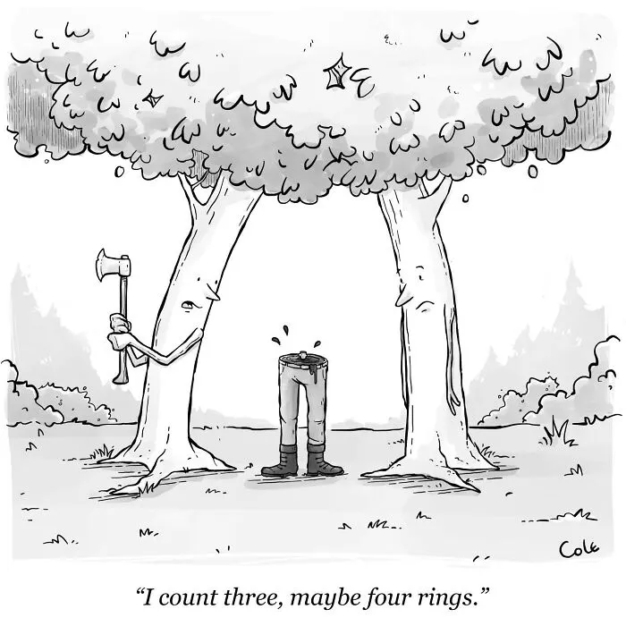 Humorous cartoon of trees examining a lumberjack's stump, showing cartoonist finds humor in weird extremes.