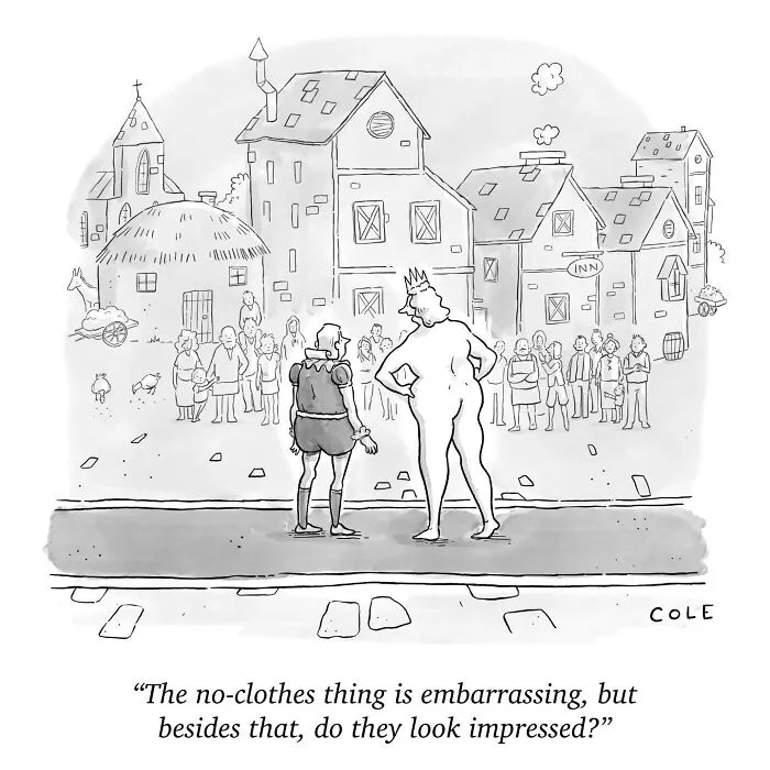 Funny single-panel comic by cartoonist showing the king from the Emperors New Clothes facing a crowd.