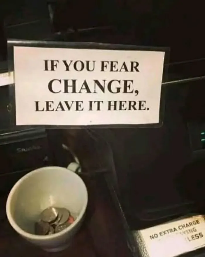 Clever tip jar sign reading if you fear change leave it here, part of fun photos.