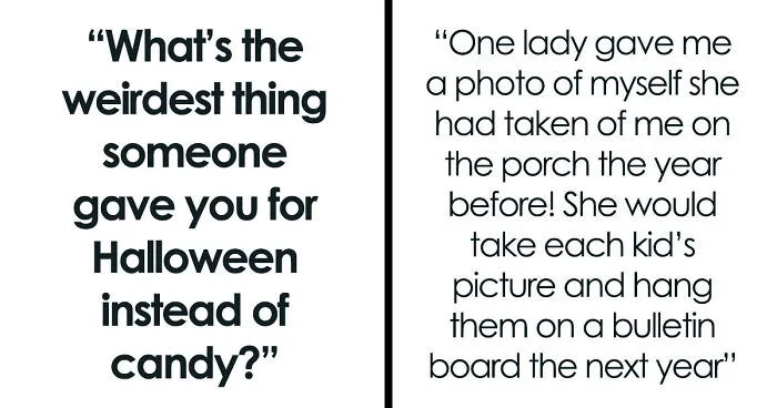 47 Times People Expected Candy While Trick-Or-Treating, But Got Something Very Weird Instead