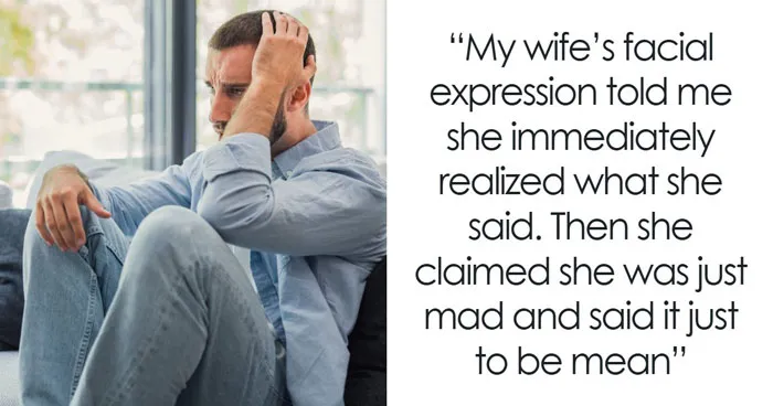 Man Calls Wife’s Bluff After Cruel Comment, Ends Up Learning A Lot More Than He Expected