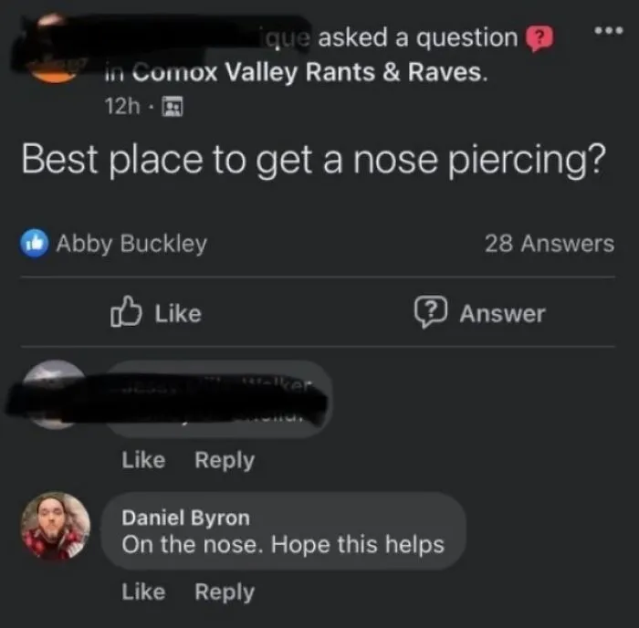 A witty reply to a post asking where to get a nose piercing.