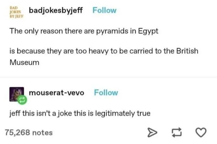 Tumblr post with a funny, clever reply about Egyptian pyramids and the British Museum.