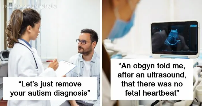“So You Want To Look WEIRD?!”: 52 Unacceptable Things Patients Were Actually Told By Their Doctors