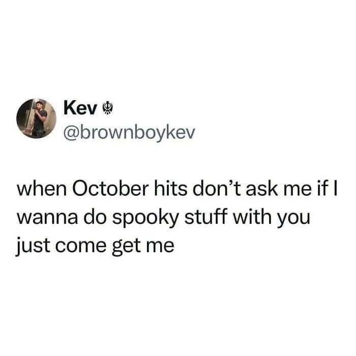 Text post Halloween meme about being ready for spooky stuff as soon as October arrives