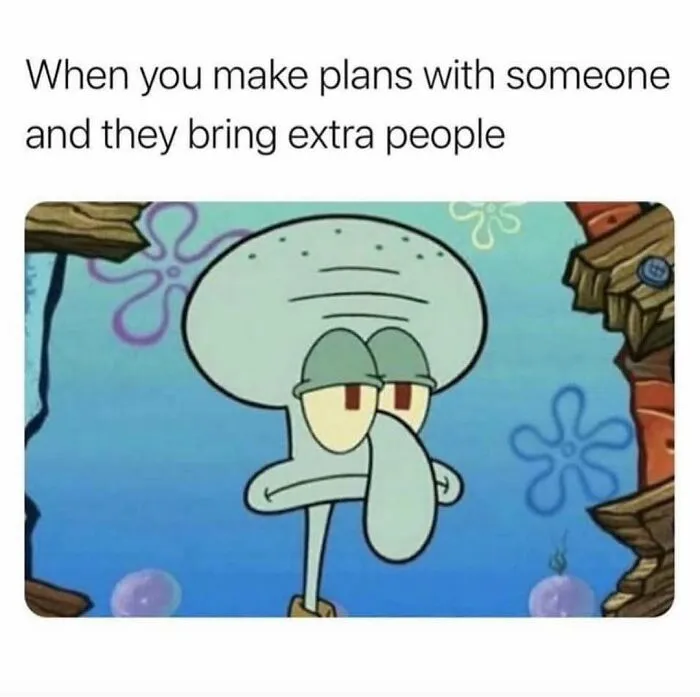 Relatable Squidward meme about making plans to send to friends when extra people arrive.