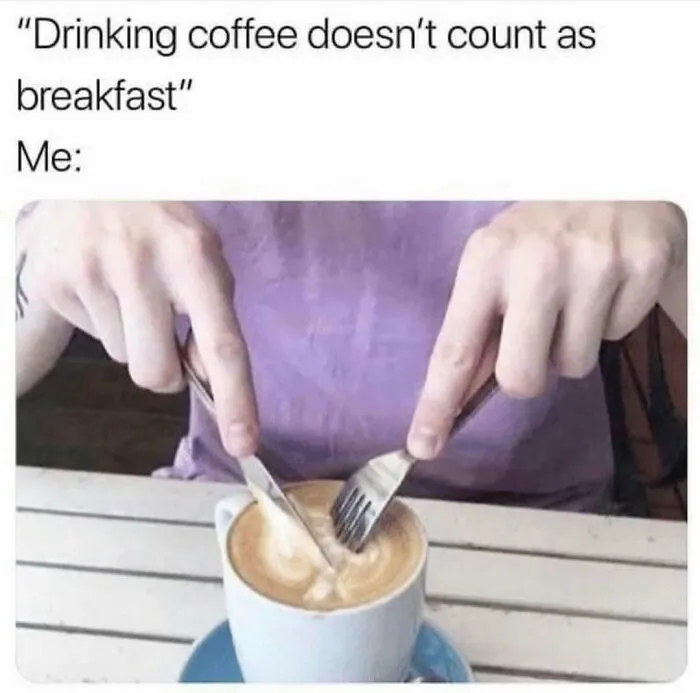 Funny meme showing someone cutting coffee with a fork and knife, perfect for sending memes to friends.