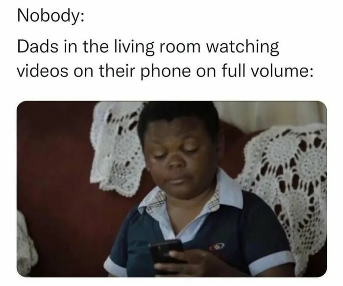 Relatable funny meme about dads watching loud videos on phone to send memes to friends