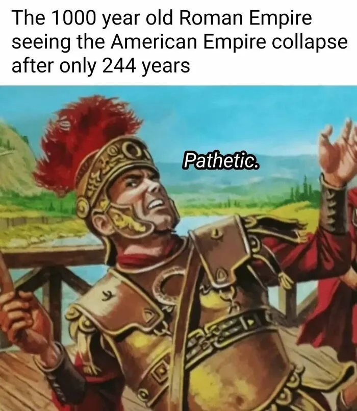 History meme of a Roman soldier looking disgusted with text saying Pathetic