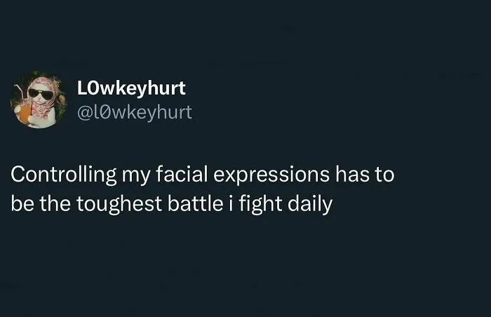 Funny tweet explaining the daily struggle of controlling facial expressions as a minor inconvenience.