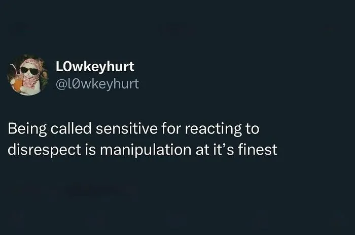 A Twitter text post meme about being called sensitive for reacting to disrespect