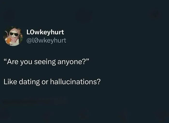 Funny text meme about dating vs hallucinations and funny memes