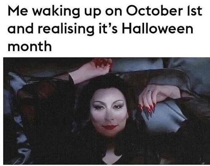 Funny Halloween memes featuring Morticia Addams waking up thrilled that October 1st has finally arrived.