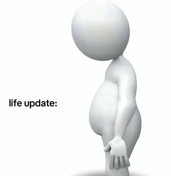 Simple meme showing a bloated 3D figure with a life update caption, perfect for lighthearted self-deprecation.