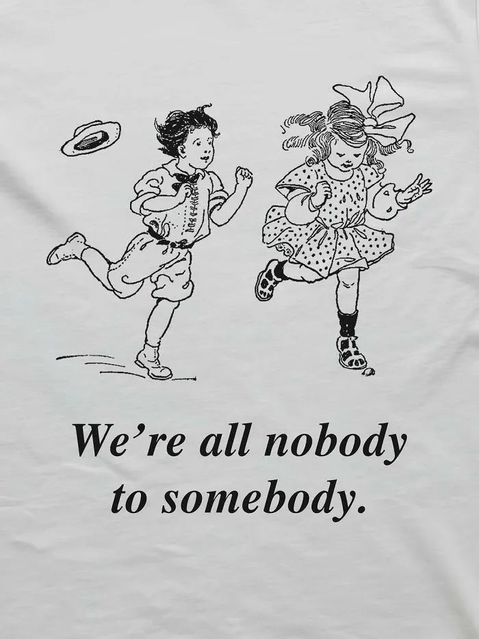 Relatable memes showing vintage drawing of a boy and girl running with the text We are all nobody to somebody