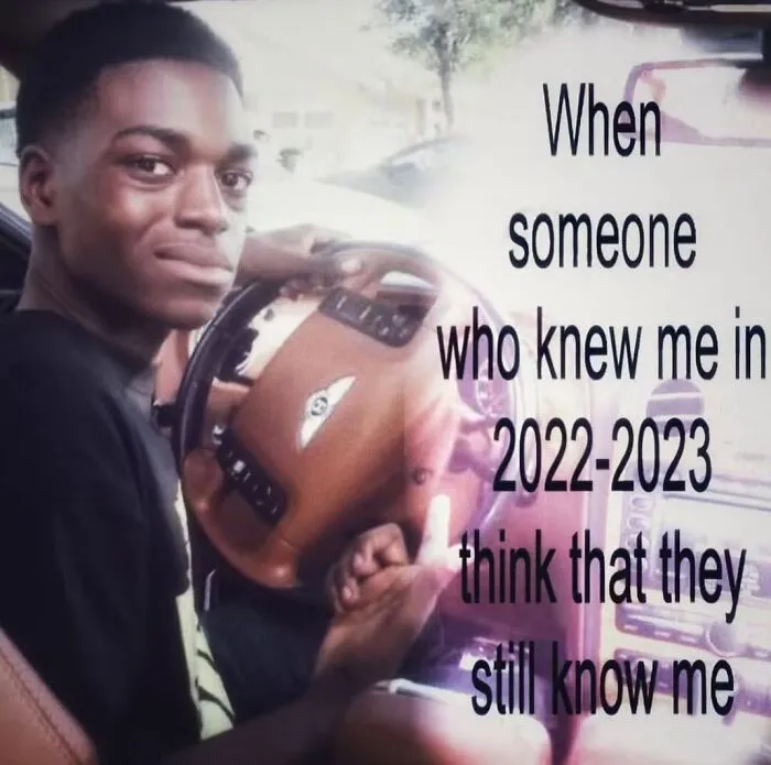 Meme of a young man driving with text about people who knew him in 2022-2023