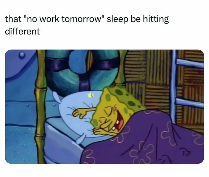 SpongeBob meme showing joy of no work tomorrow sleep funny life meme