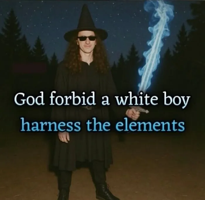 Meme of a man dressed as a witch with text about harnessing the elements