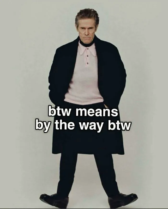 Man in coat with text about btw meaning in relatable memes