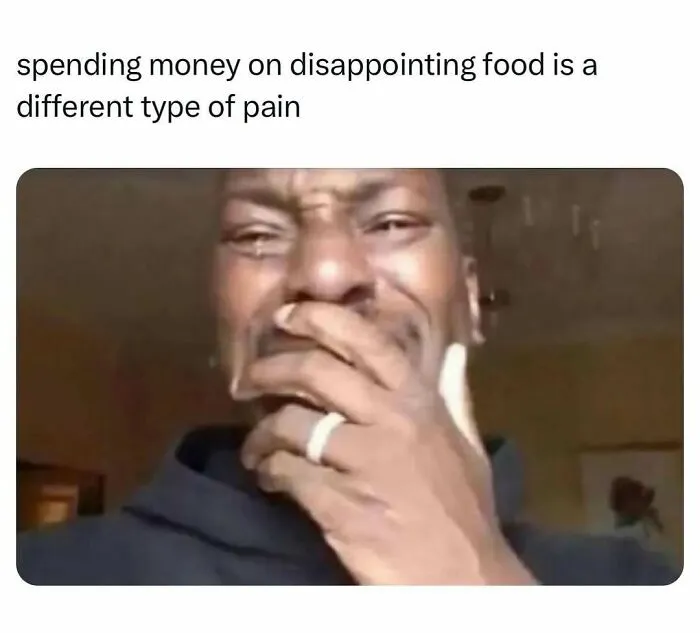 Man upset holding hand to face about spending money on disappointing food meme