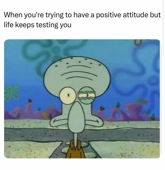 Spongebob meme on trying to stay positive when life tests you