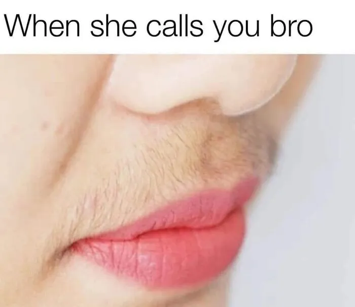 Close up of lips and mustache with text about being called bro