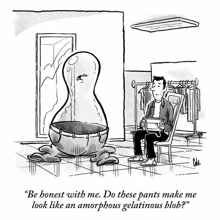 Humorous single-panel comic about a liquid blob trying on pants in a dressing room.