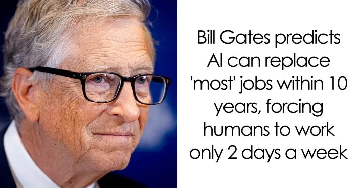 Bill Gates Predicts AI Will Replace ‘Most Things’ By 2036, And Humans Will Hardly Work