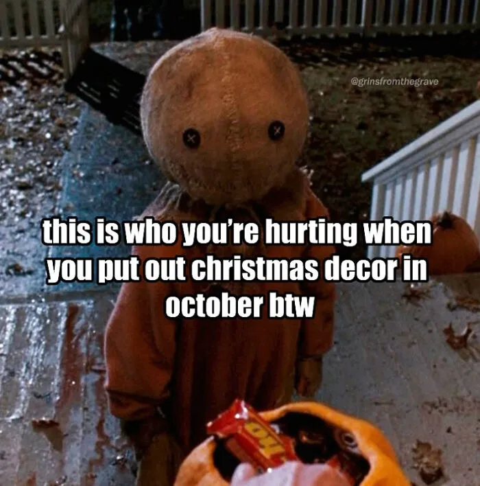 Halloween meme showing Sam from Trick r Treat looking sad about early Christmas decorations.