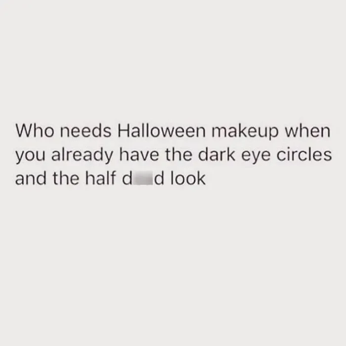 Funny text post about skipped Halloween memes makeup and dark circles under eyes.