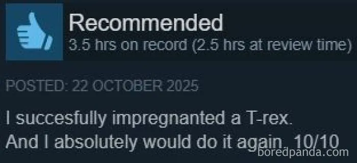 Funny positive Steam review rating a game 10/10 for letting the player impregnate a T-rex.